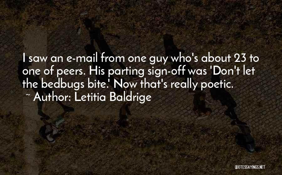 Letitia Baldrige Quotes: I Saw An E-mail From One Guy Who's About 23 To One Of Peers. His Parting Sign-off Was 'don't Let