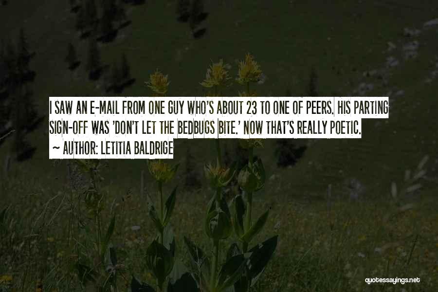 Letitia Baldrige Quotes: I Saw An E-mail From One Guy Who's About 23 To One Of Peers. His Parting Sign-off Was 'don't Let