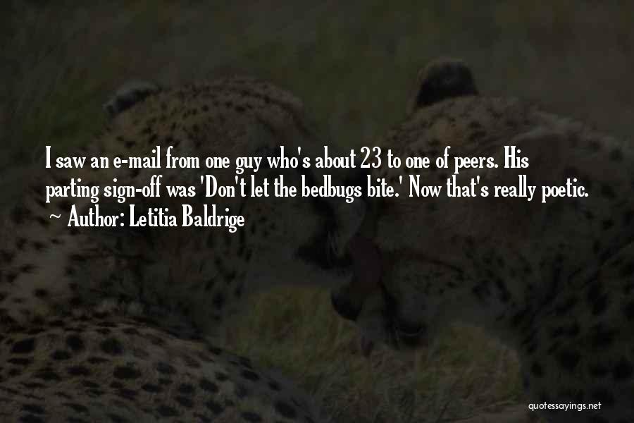 Letitia Baldrige Quotes: I Saw An E-mail From One Guy Who's About 23 To One Of Peers. His Parting Sign-off Was 'don't Let
