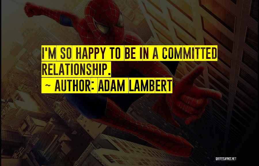 Adam Lambert Quotes: I'm So Happy To Be In A Committed Relationship.