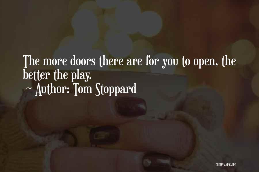 Tom Stoppard Quotes: The More Doors There Are For You To Open, The Better The Play.