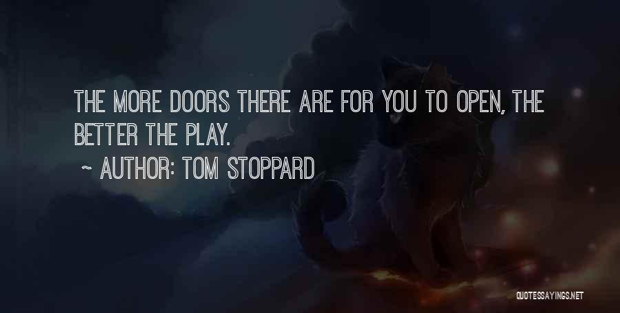 Tom Stoppard Quotes: The More Doors There Are For You To Open, The Better The Play.