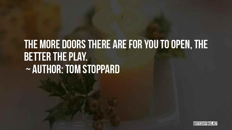 Tom Stoppard Quotes: The More Doors There Are For You To Open, The Better The Play.