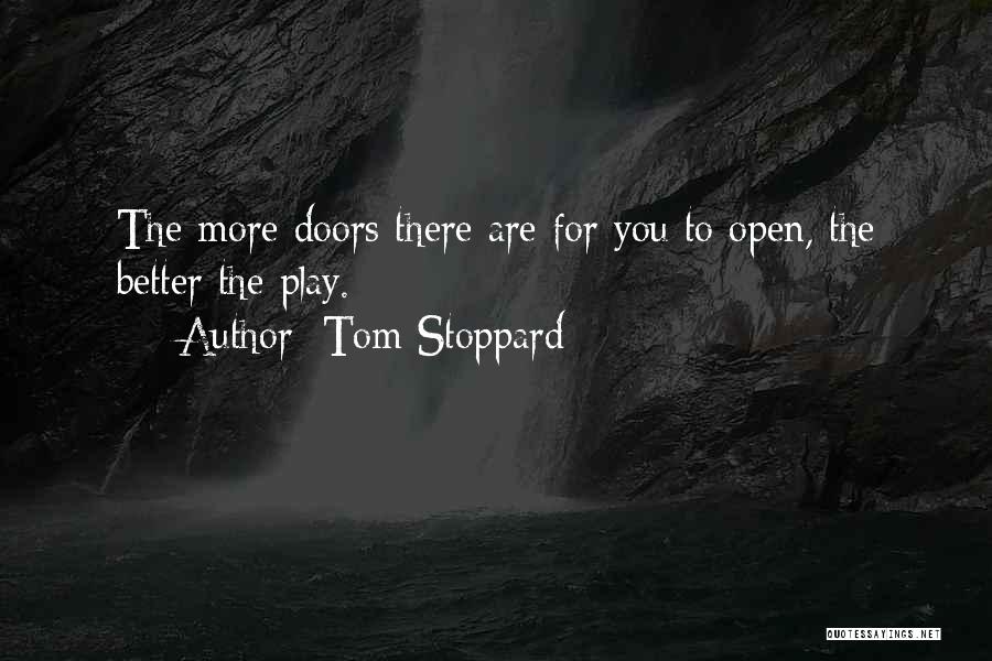 Tom Stoppard Quotes: The More Doors There Are For You To Open, The Better The Play.