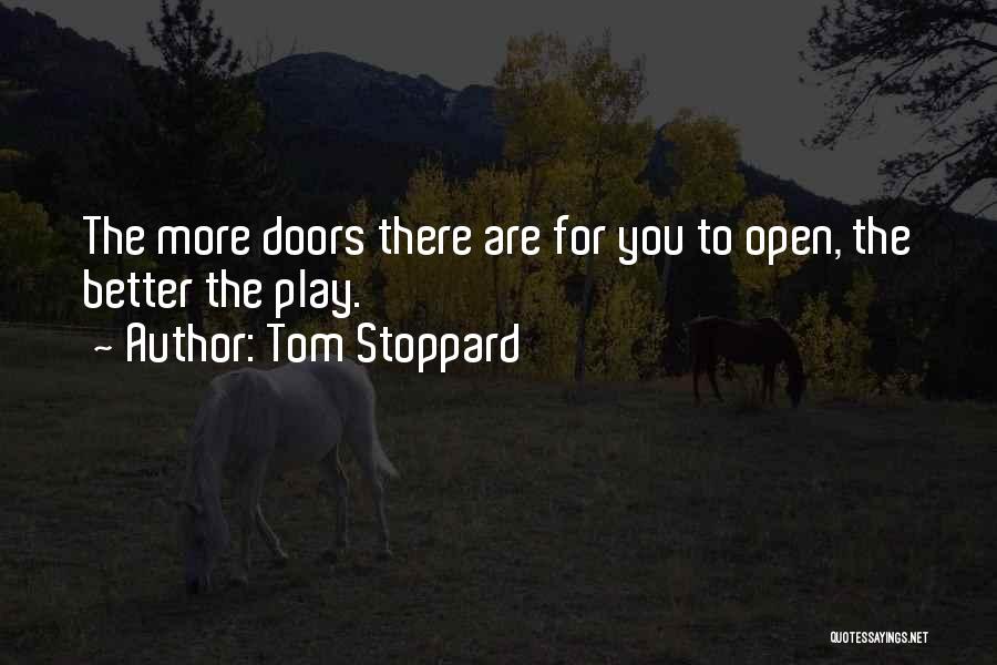 Tom Stoppard Quotes: The More Doors There Are For You To Open, The Better The Play.