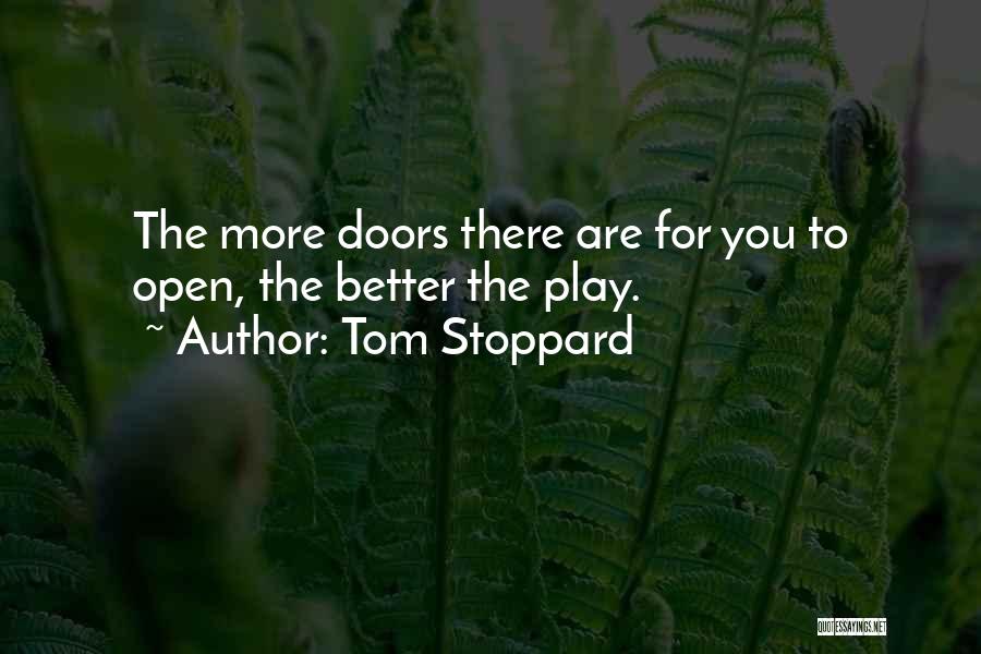 Tom Stoppard Quotes: The More Doors There Are For You To Open, The Better The Play.
