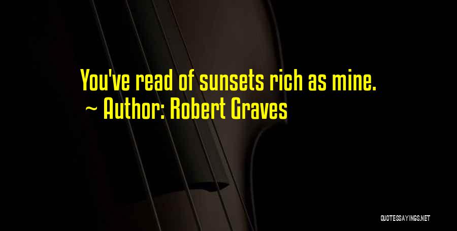 Robert Graves Quotes: You've Read Of Sunsets Rich As Mine.