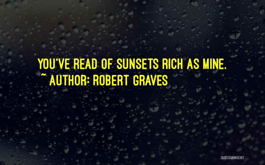 Robert Graves Quotes: You've Read Of Sunsets Rich As Mine.