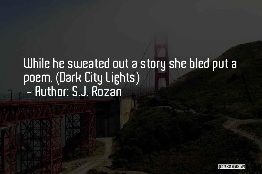 S.J. Rozan Quotes: While He Sweated Out A Story She Bled Put A Poem. (dark City Lights)