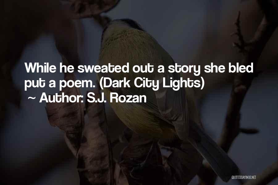 S.J. Rozan Quotes: While He Sweated Out A Story She Bled Put A Poem. (dark City Lights)