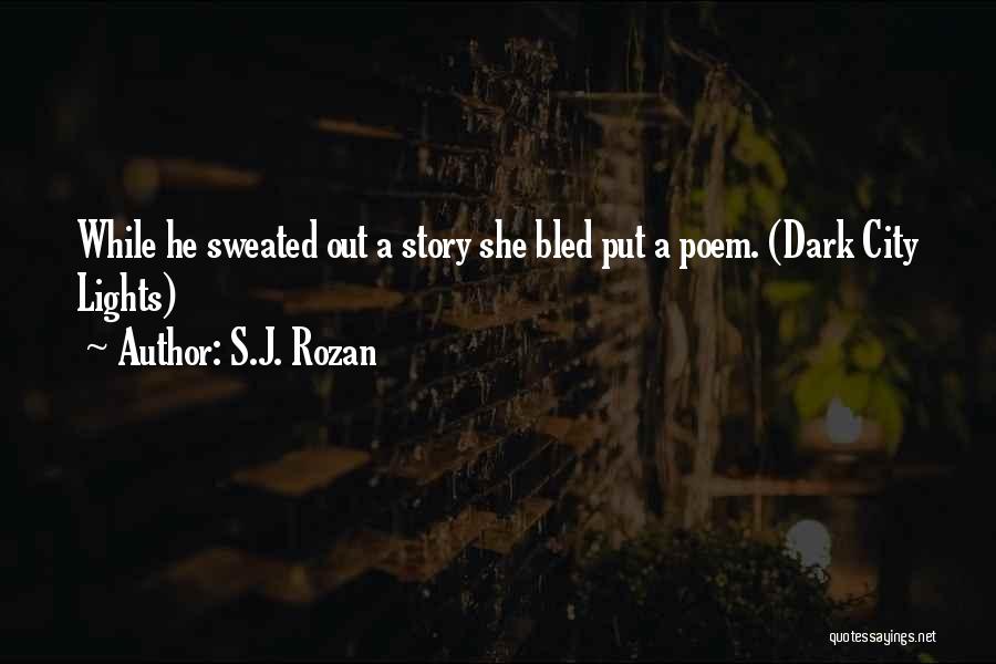 S.J. Rozan Quotes: While He Sweated Out A Story She Bled Put A Poem. (dark City Lights)