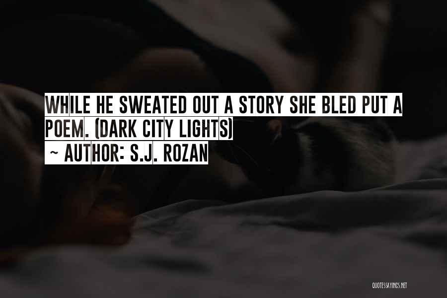 S.J. Rozan Quotes: While He Sweated Out A Story She Bled Put A Poem. (dark City Lights)