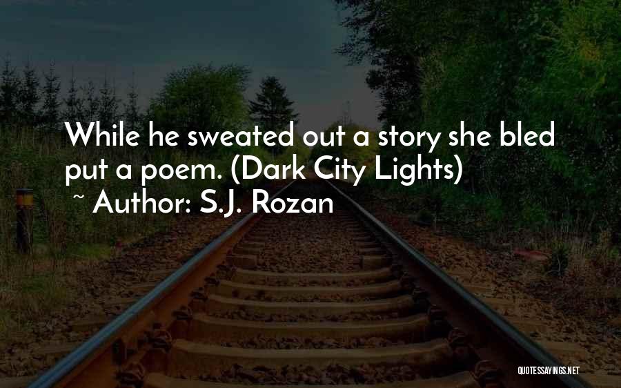 S.J. Rozan Quotes: While He Sweated Out A Story She Bled Put A Poem. (dark City Lights)