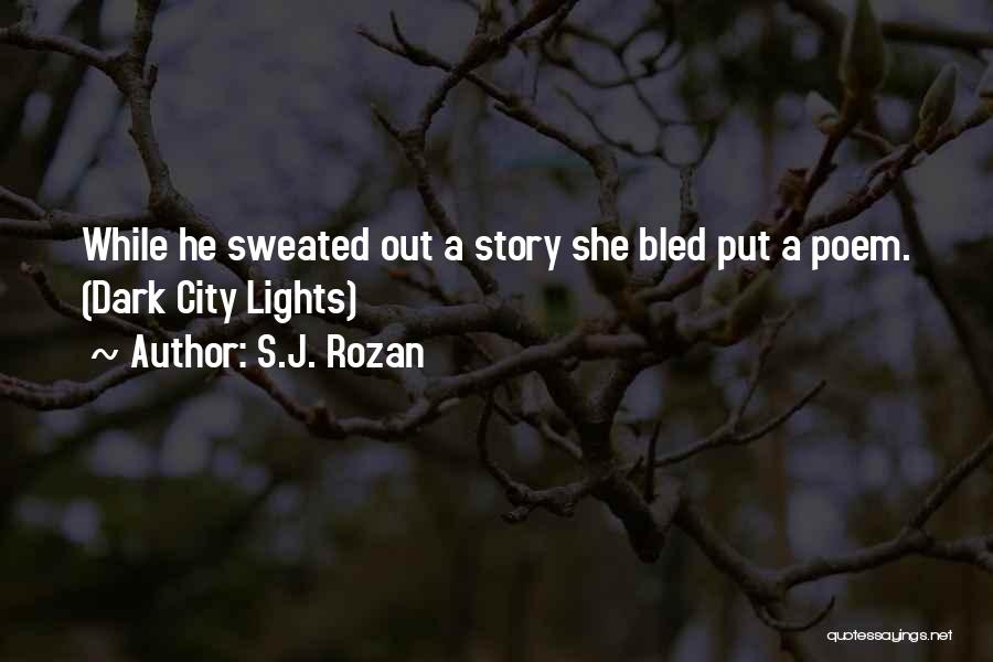 S.J. Rozan Quotes: While He Sweated Out A Story She Bled Put A Poem. (dark City Lights)