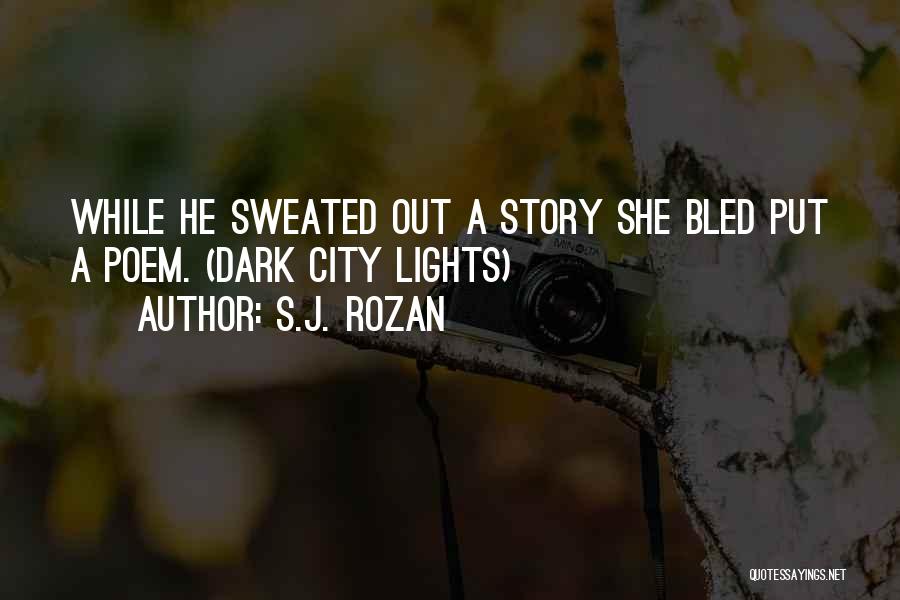 S.J. Rozan Quotes: While He Sweated Out A Story She Bled Put A Poem. (dark City Lights)