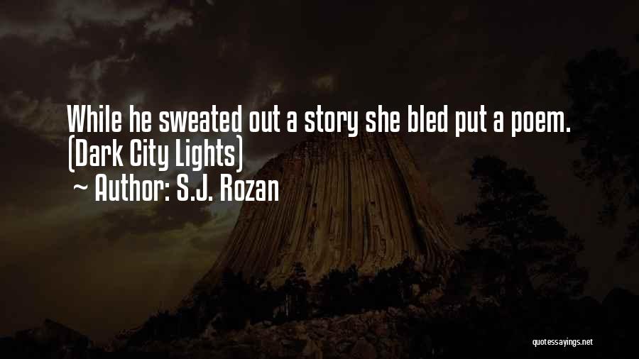 S.J. Rozan Quotes: While He Sweated Out A Story She Bled Put A Poem. (dark City Lights)