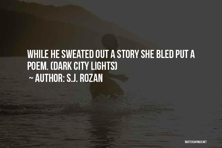 S.J. Rozan Quotes: While He Sweated Out A Story She Bled Put A Poem. (dark City Lights)