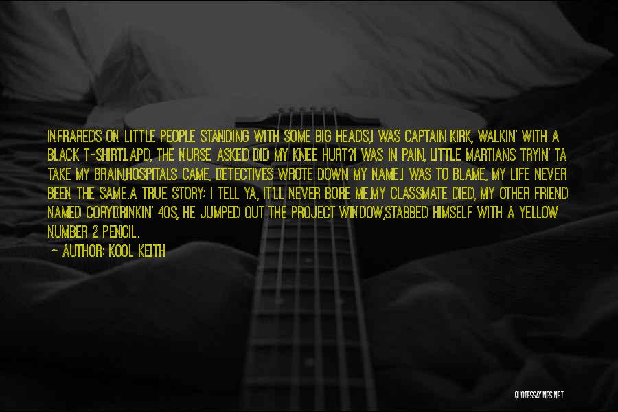 Kool Keith Quotes: Infrareds On Little People Standing With Some Big Heads,i Was Captain Kirk, Walkin' With A Black T-shirt.lapd, The Nurse Asked