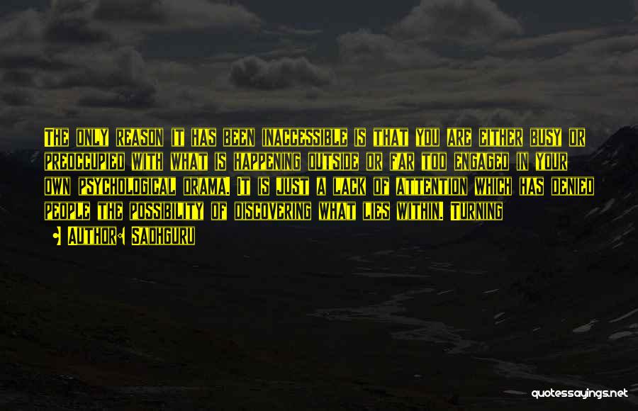 Sadhguru Quotes: The Only Reason It Has Been Inaccessible Is That You Are Either Busy Or Preoccupied With What Is Happening Outside