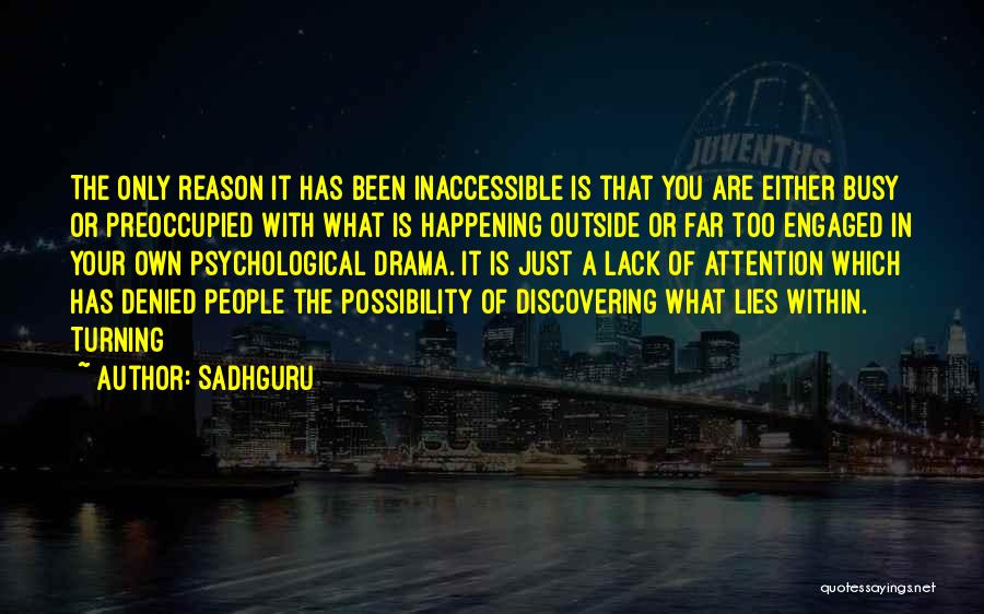 Sadhguru Quotes: The Only Reason It Has Been Inaccessible Is That You Are Either Busy Or Preoccupied With What Is Happening Outside