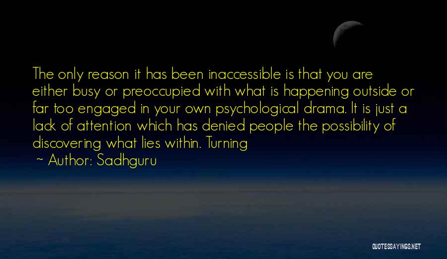 Sadhguru Quotes: The Only Reason It Has Been Inaccessible Is That You Are Either Busy Or Preoccupied With What Is Happening Outside