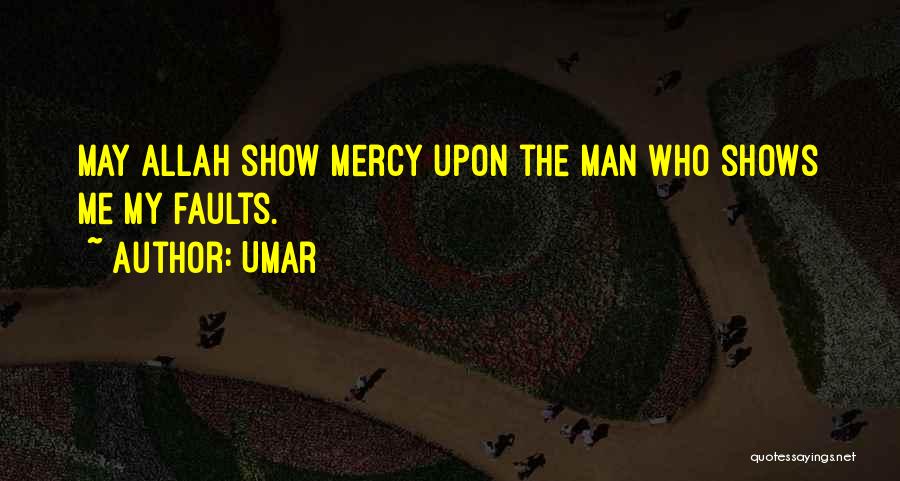 Umar Quotes: May Allah Show Mercy Upon The Man Who Shows Me My Faults.