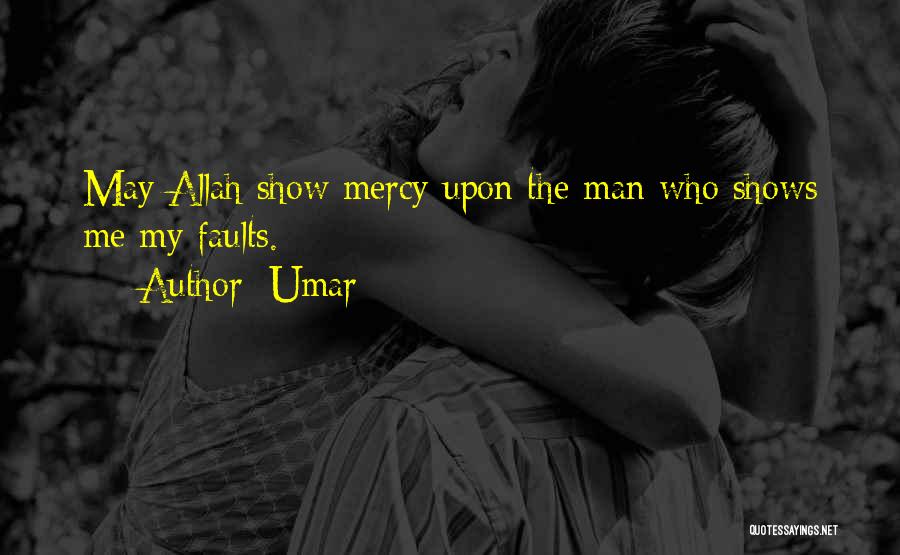 Umar Quotes: May Allah Show Mercy Upon The Man Who Shows Me My Faults.