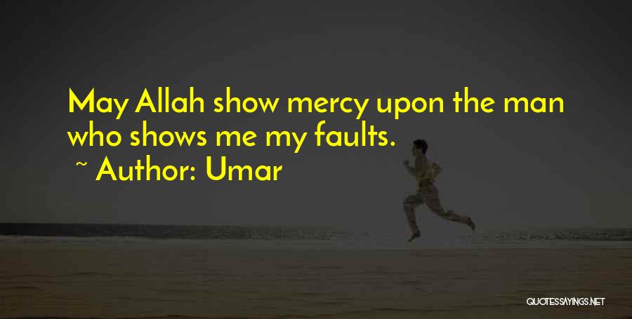 Umar Quotes: May Allah Show Mercy Upon The Man Who Shows Me My Faults.