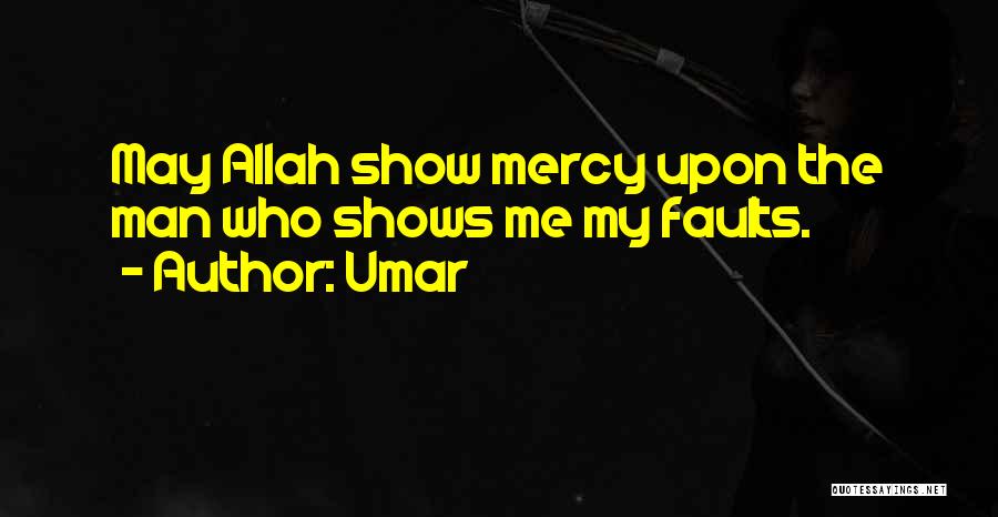 Umar Quotes: May Allah Show Mercy Upon The Man Who Shows Me My Faults.