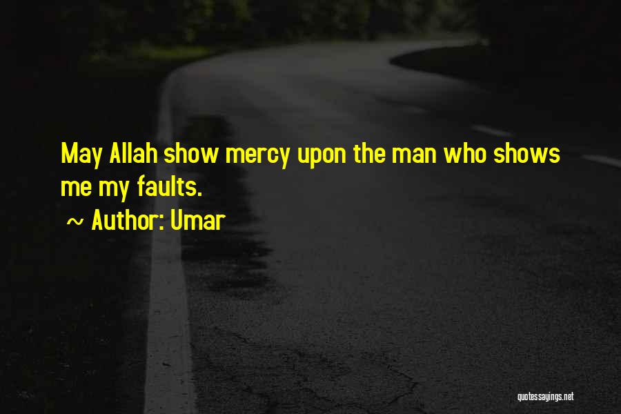 Umar Quotes: May Allah Show Mercy Upon The Man Who Shows Me My Faults.