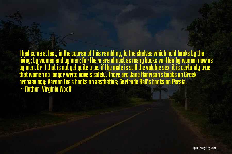 Virginia Woolf Quotes: I Had Come At Last, In The Course Of This Rambling, To The Shelves Which Hold Books By The Living;