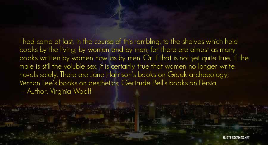 Virginia Woolf Quotes: I Had Come At Last, In The Course Of This Rambling, To The Shelves Which Hold Books By The Living;