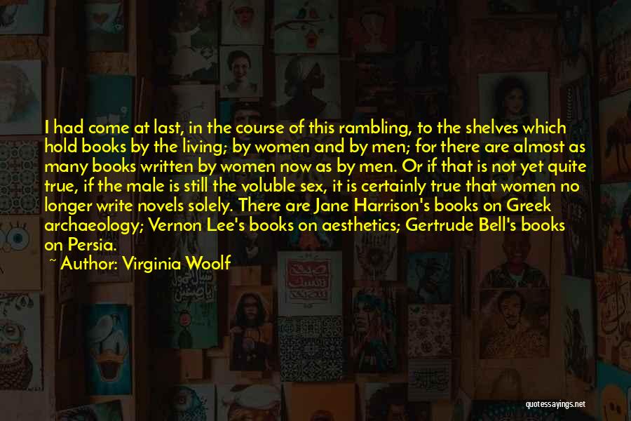 Virginia Woolf Quotes: I Had Come At Last, In The Course Of This Rambling, To The Shelves Which Hold Books By The Living;