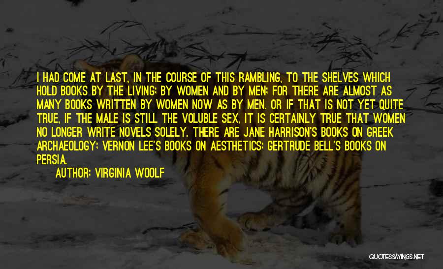 Virginia Woolf Quotes: I Had Come At Last, In The Course Of This Rambling, To The Shelves Which Hold Books By The Living;