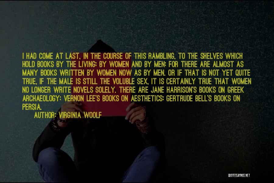 Virginia Woolf Quotes: I Had Come At Last, In The Course Of This Rambling, To The Shelves Which Hold Books By The Living;