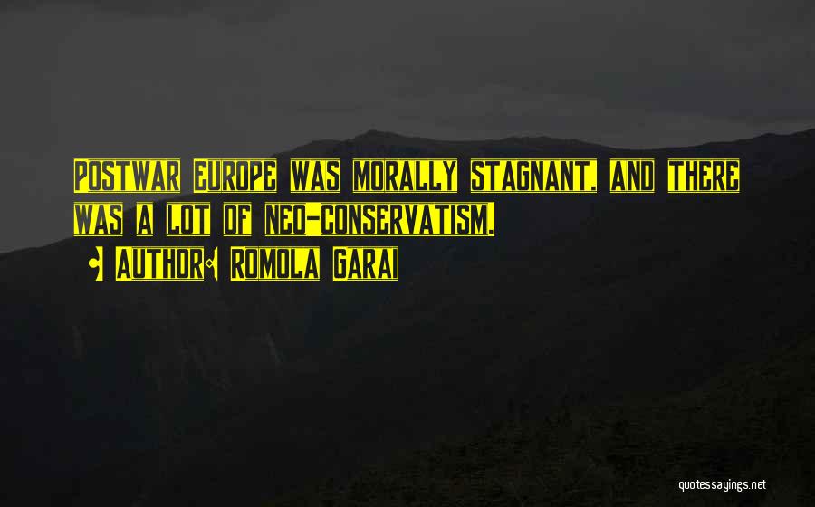 Romola Garai Quotes: Postwar Europe Was Morally Stagnant, And There Was A Lot Of Neo-conservatism.