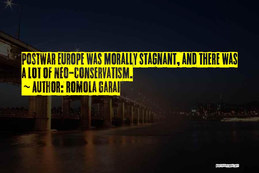 Romola Garai Quotes: Postwar Europe Was Morally Stagnant, And There Was A Lot Of Neo-conservatism.