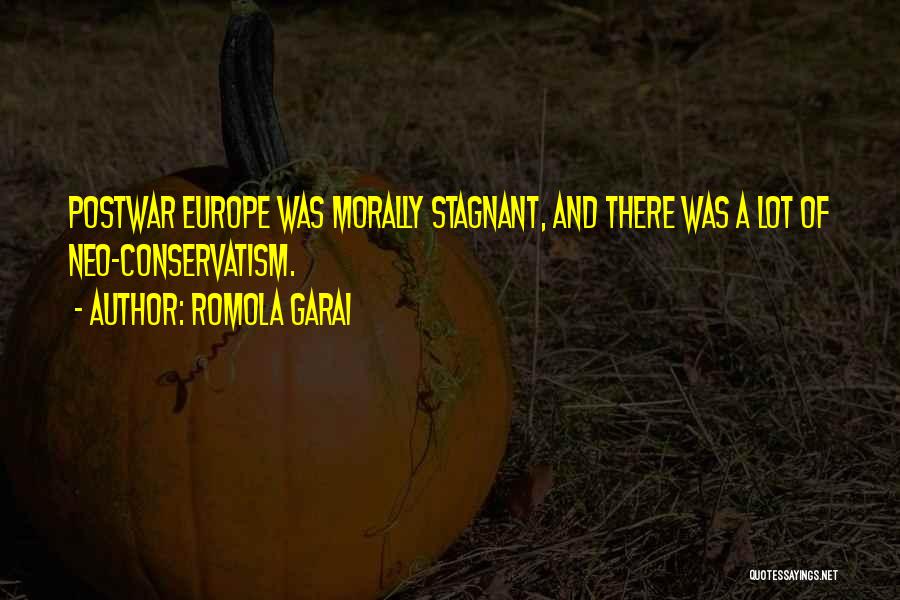 Romola Garai Quotes: Postwar Europe Was Morally Stagnant, And There Was A Lot Of Neo-conservatism.