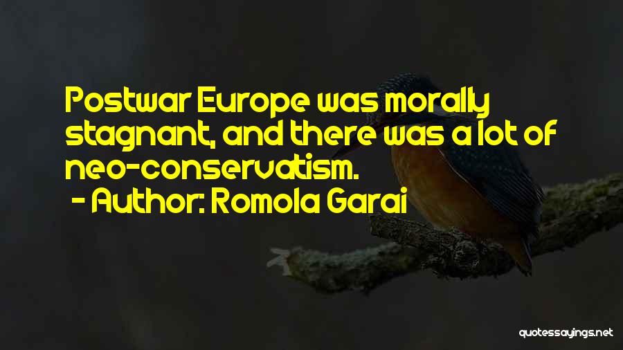 Romola Garai Quotes: Postwar Europe Was Morally Stagnant, And There Was A Lot Of Neo-conservatism.