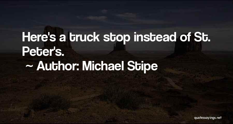 Michael Stipe Quotes: Here's A Truck Stop Instead Of St. Peter's.