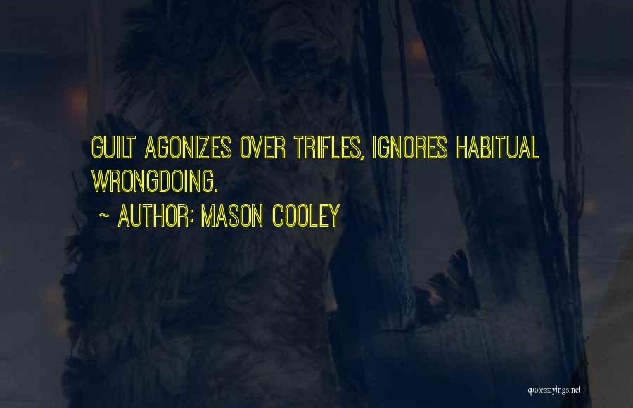 Mason Cooley Quotes: Guilt Agonizes Over Trifles, Ignores Habitual Wrongdoing.