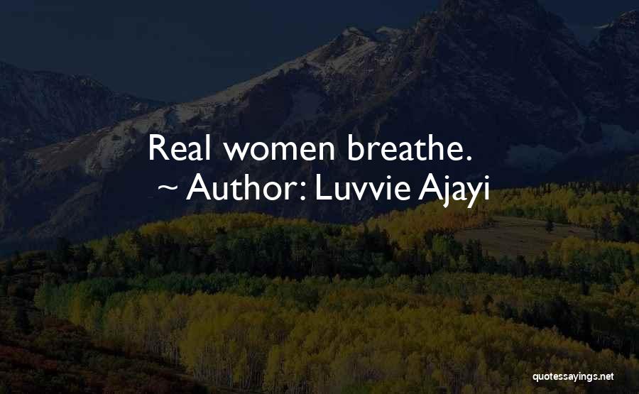 Luvvie Ajayi Quotes: Real Women Breathe.