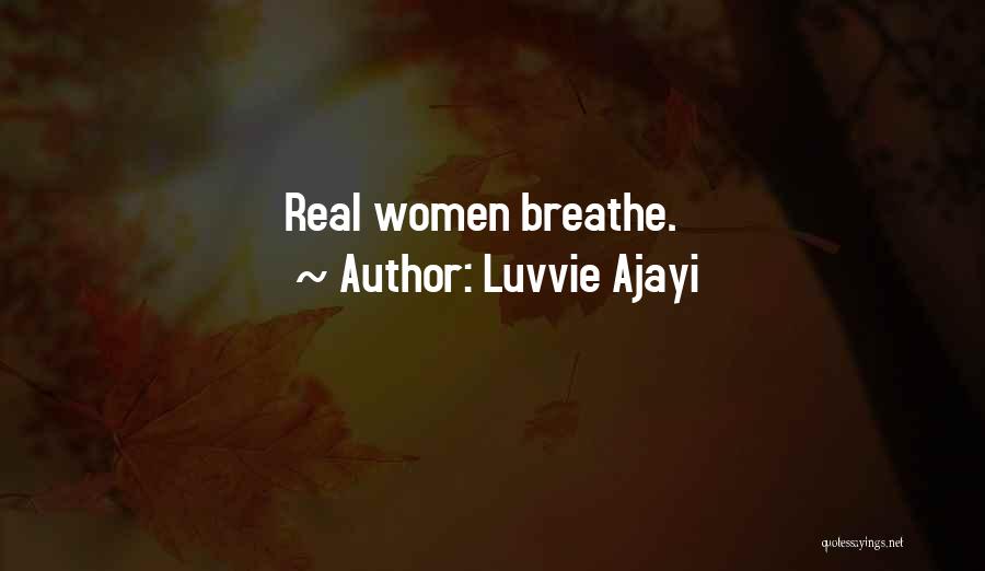 Luvvie Ajayi Quotes: Real Women Breathe.