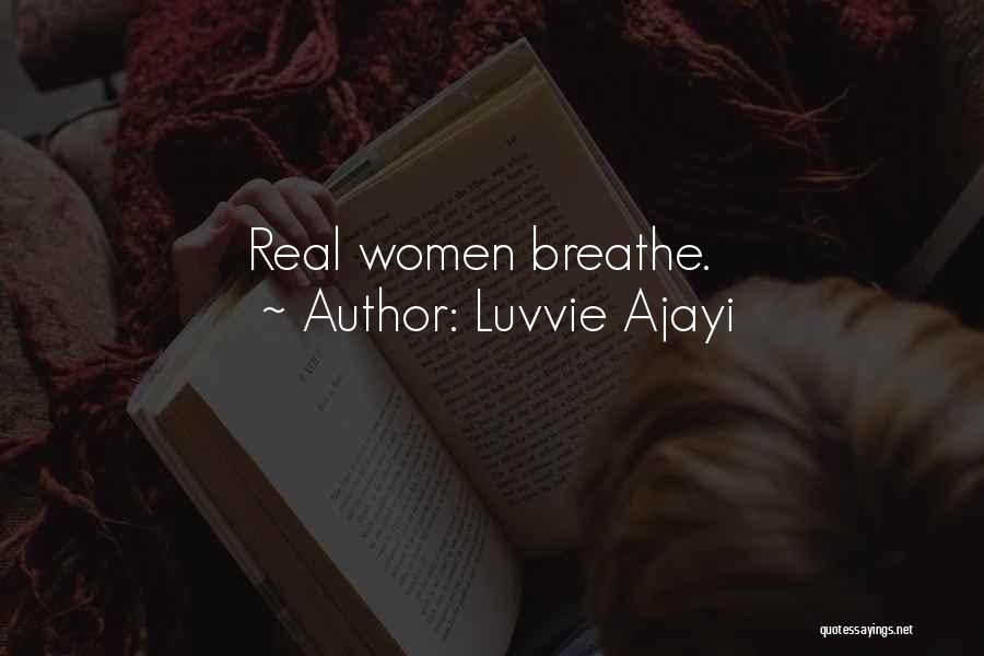 Luvvie Ajayi Quotes: Real Women Breathe.