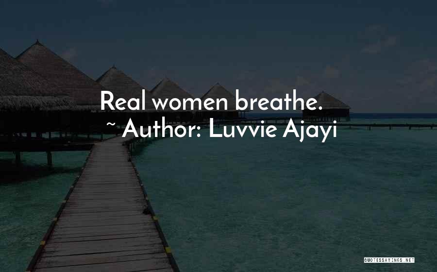 Luvvie Ajayi Quotes: Real Women Breathe.