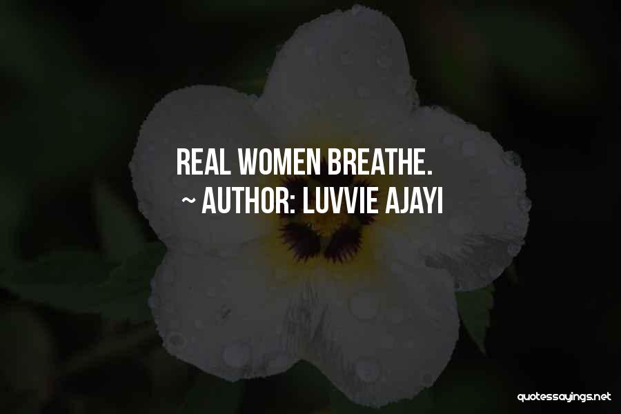 Luvvie Ajayi Quotes: Real Women Breathe.