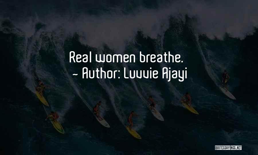 Luvvie Ajayi Quotes: Real Women Breathe.