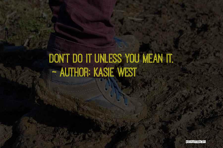 Kasie West Quotes: Don't Do It Unless You Mean It.