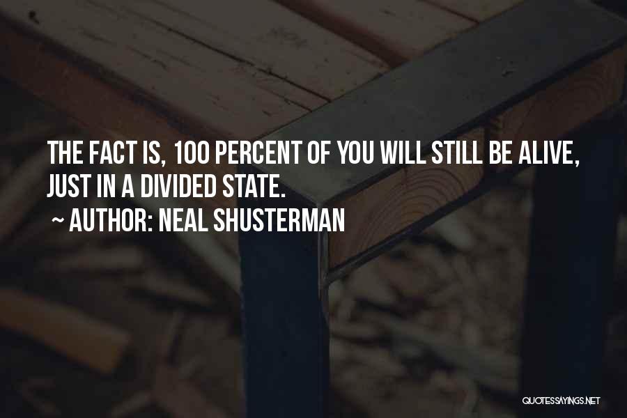 Neal Shusterman Quotes: The Fact Is, 100 Percent Of You Will Still Be Alive, Just In A Divided State.