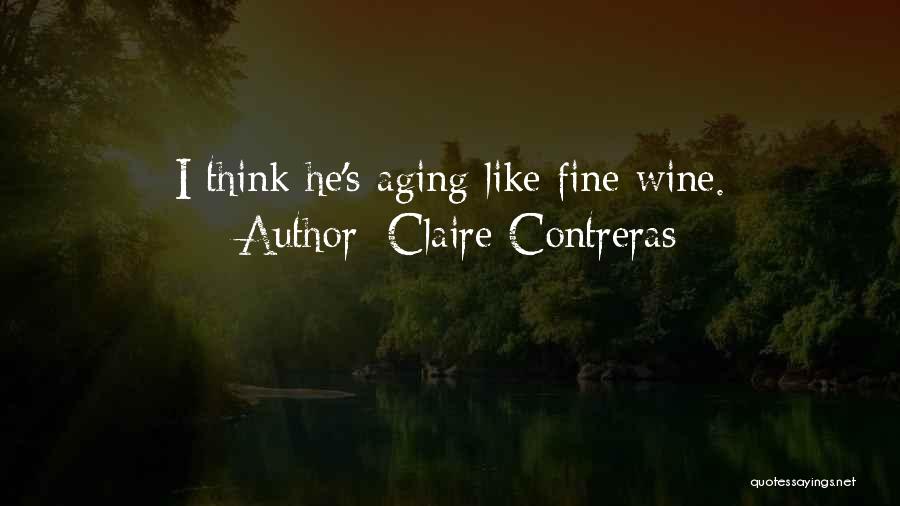 Claire Contreras Quotes: I Think He's Aging Like Fine Wine.